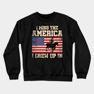 I Miss The America I Grew Up In American Flag Crewneck Sweatshirt